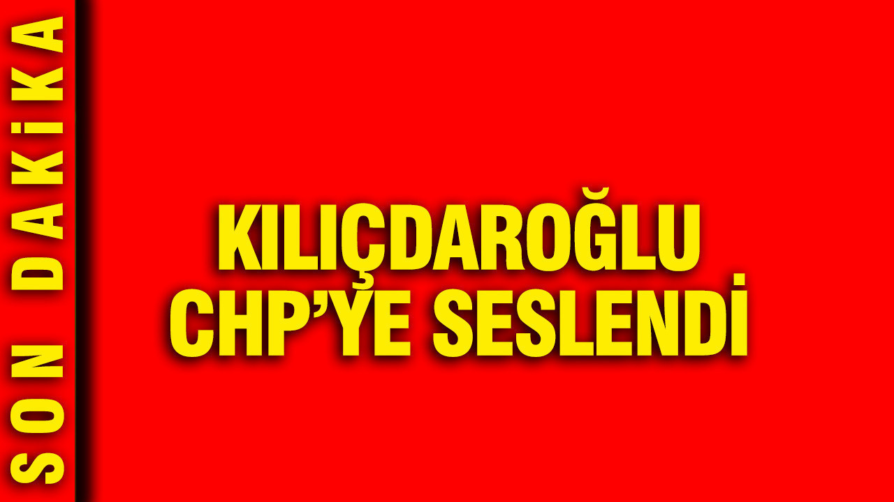 Kemal Kılıçdaroğlu’ndan CHP’ye Güçlü Mesajlar